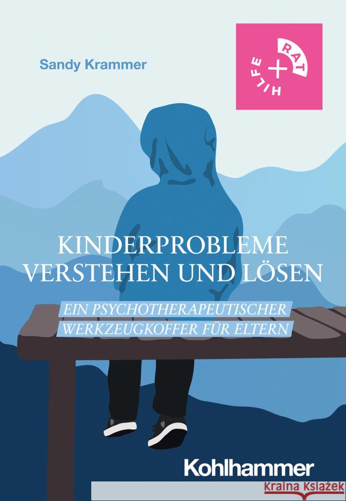 Kinderprobleme verstehen und lösen: Ein psychotherapeutischer Werkzeugkoffer für Eltern Sandy Krammer 9783170432147 W. Kohlhammer Gmbh