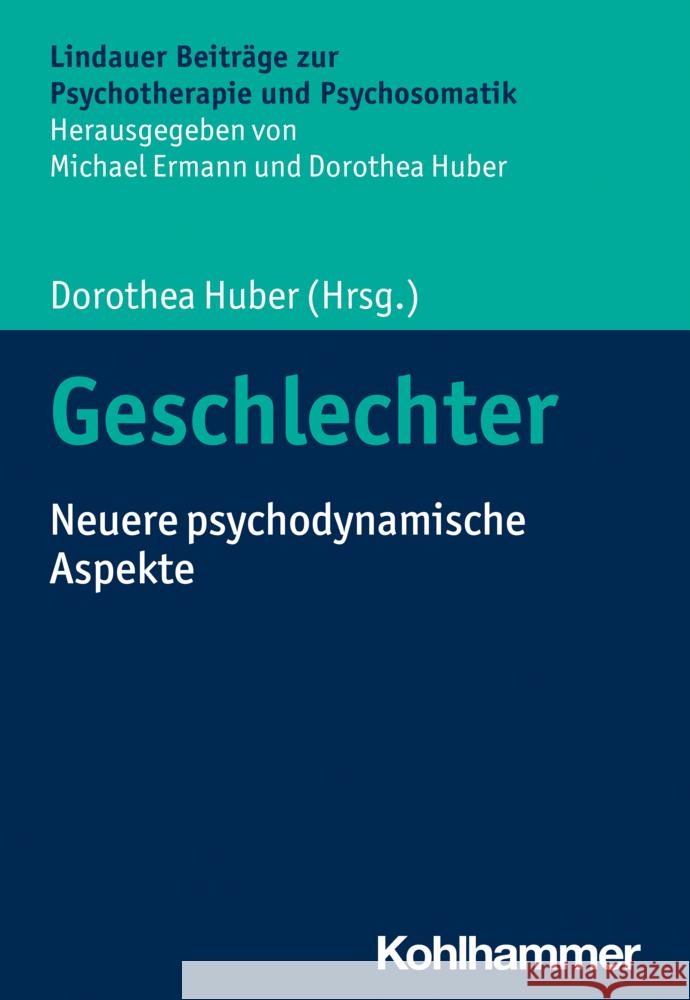 Geschlechter: Neuere Psychodynamische Aspekte Dorothea Huber Marga Lower-Hirsch Cord Benecke 9783170432260