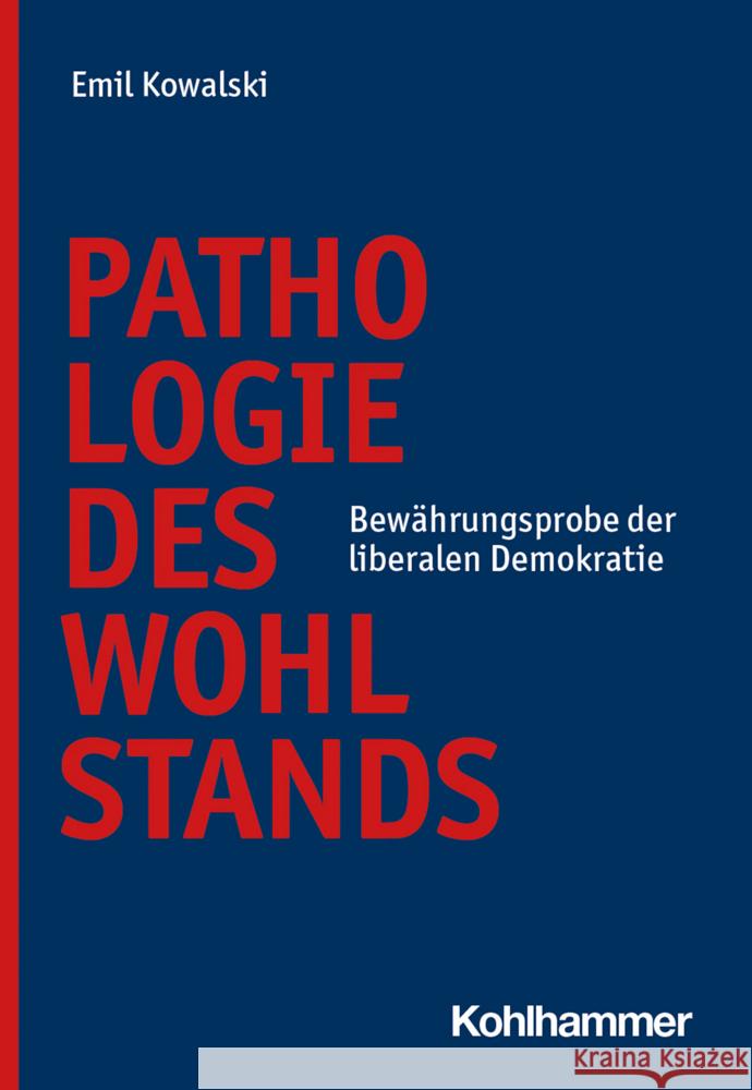 Pathologie Des Wohlstands: Bewahrungsprobe Der Liberalen Demokratie Emil Kowalski 9783170434448 W. Kohlhammer Gmbh