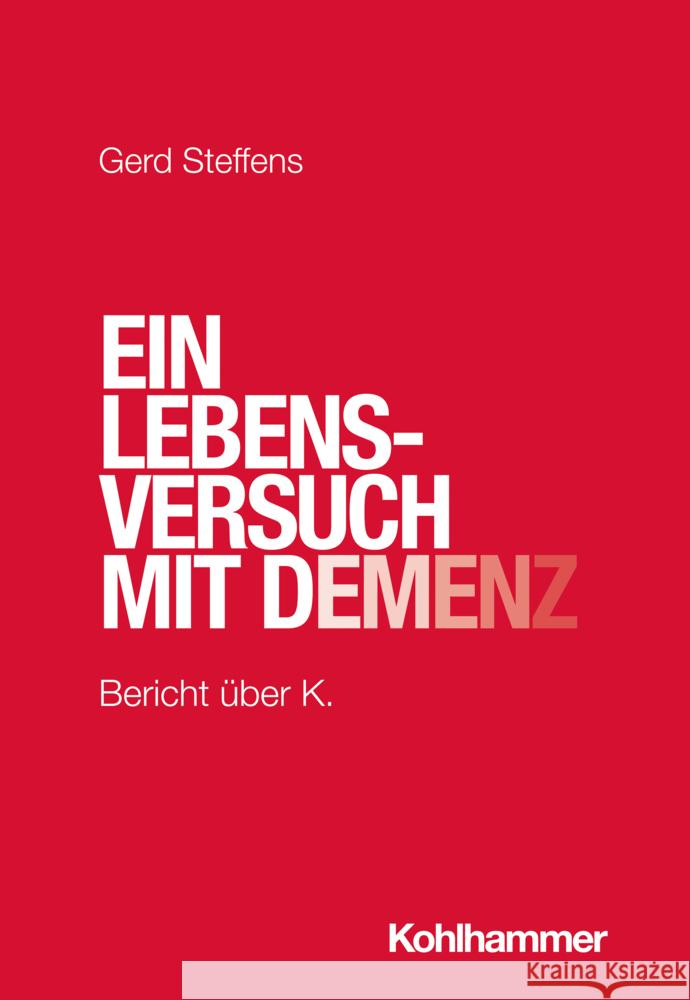 Ein Lebensversuch Mit Demenz: Bericht Uber K. Gerd Steffens 9783170435100