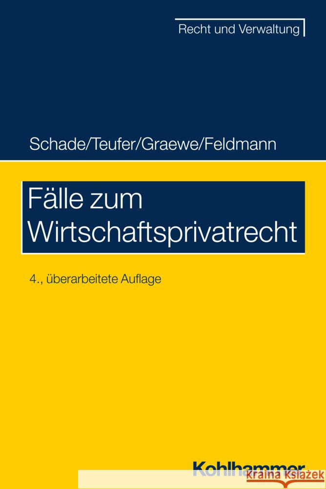 Fälle zum Wirtschaftsprivatrecht Schade, Georg Friedrich, Teufer, Andreas, Graewe, Daniel 9783170435605 Kohlhammer