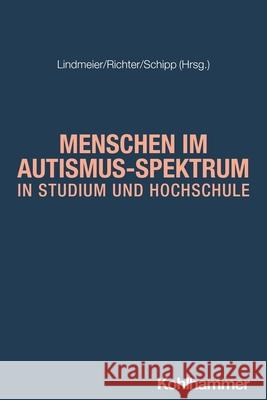 Menschen Im Autismus-Spektrum in Studium Und Hochschule Christian Lindmeier Mechthild Richter Carina Schipp 9783170436480 Kohlhammer