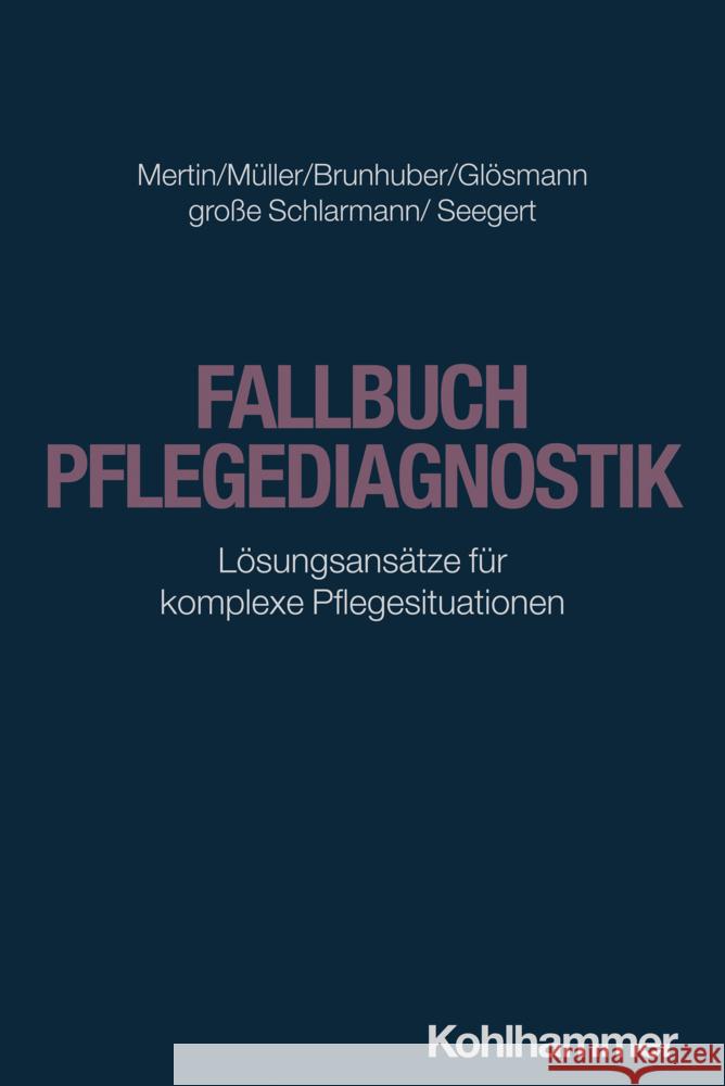 Fallbuch Pflegediagnostik: Losungsansatze Fur Komplexe Pflegesituationen Matthias Mertin Irene Muller Lisa Brunhuber 9783170436664 Kohlhammer