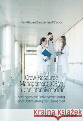 Crew Resource Management (CRM) in der Intensivmedizin Rall, Marcus, Reden, Maria, Langewand, Sascha 9783170436909
