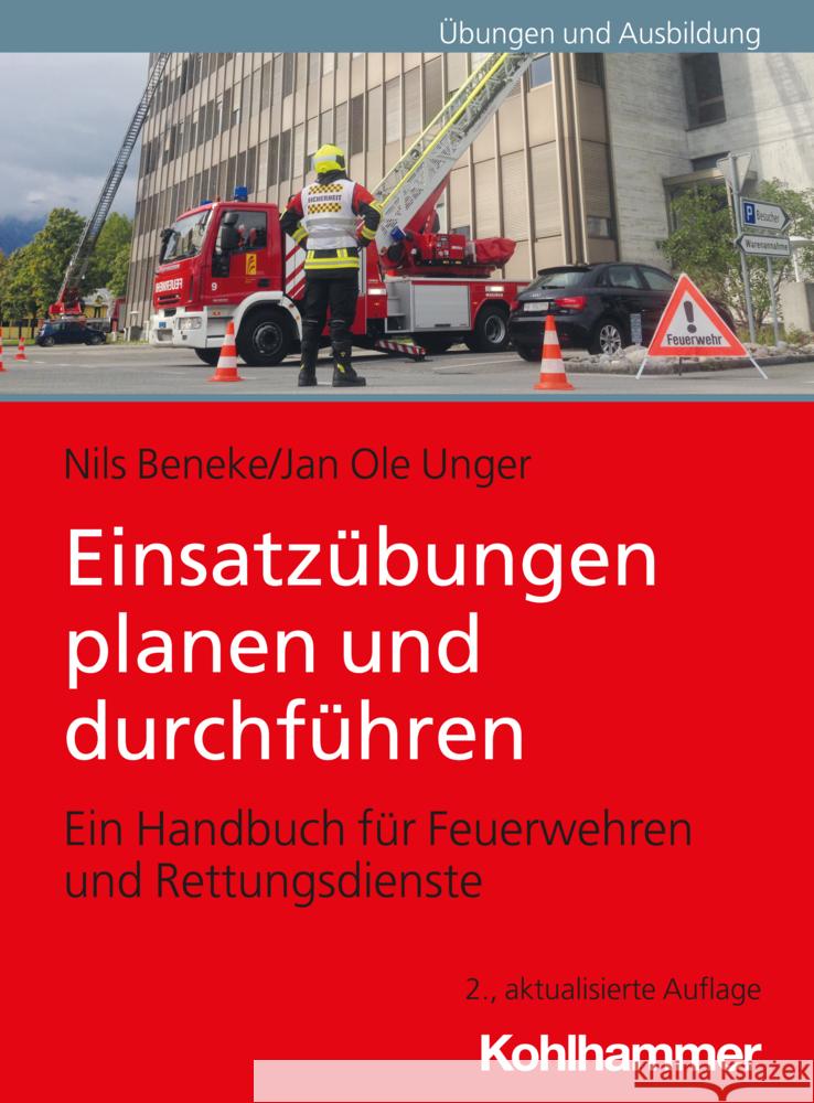 Einsatzubungen Planen Und Durchfuhren: Ein Handbuch Fur Feuerwehren Und Rettungsdienste Nils Beneke Jan Ole Unger 9783170436961 Kohlhammer