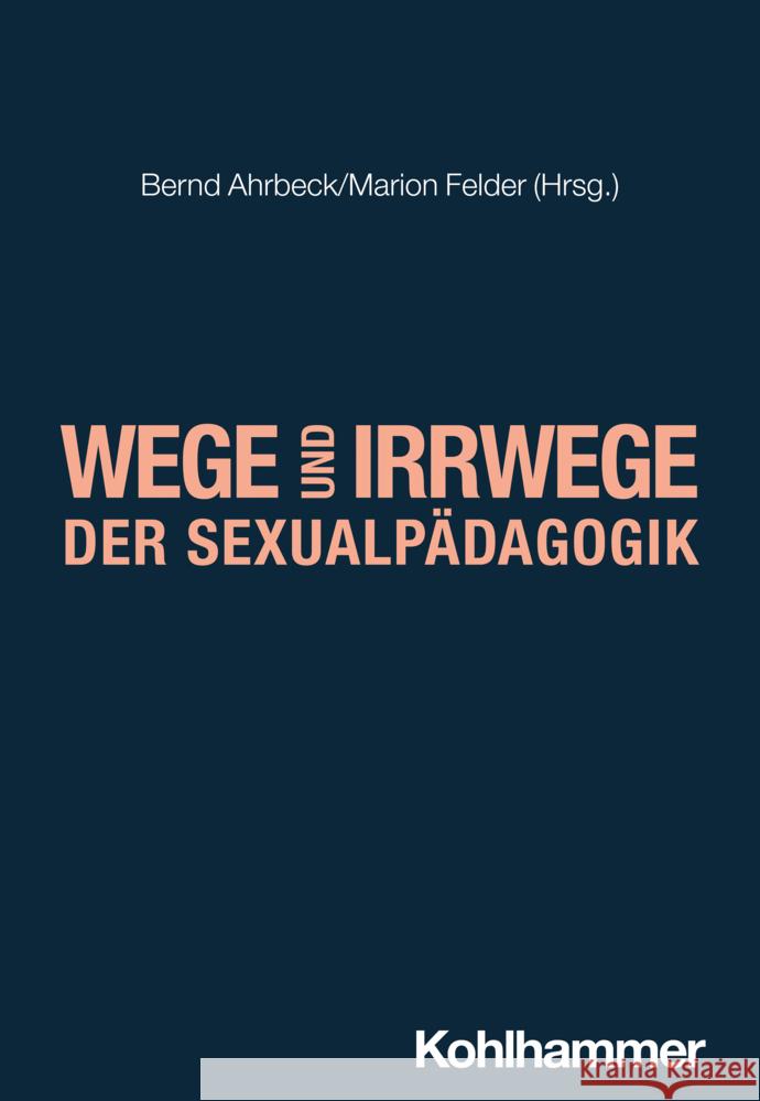 Wege Und Irrwege Der Sexualpadagogik Bernd Ahrbeck Marion Felder 9783170441019