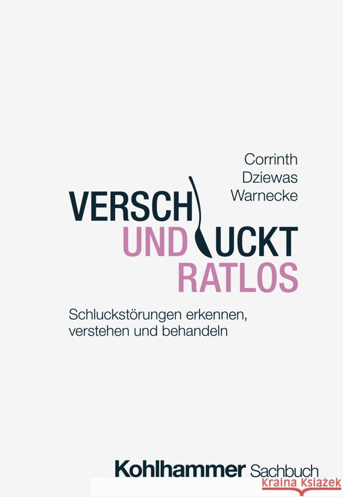 Verschluckt Und Ratlos: Schluckstorungen Erkennen, Verstehen Und Behandeln Thomas Corrinth Rainer Dziewas Tobias Warnecke 9783170443341