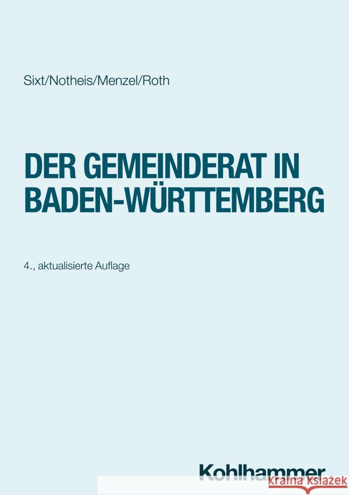 Der Gemeinderat in Baden-Wurttemberg Werner Sixt Klaus Notheis Jorg Menzel 9783170443761 Kohlhammer