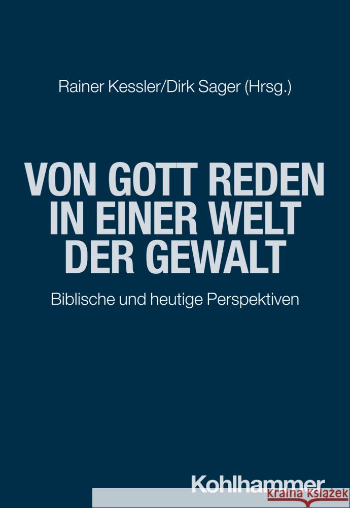 Von Gott Reden in Einer Welt Der Gewalt: Biblische Und Heutige Perspektiven Rainer Kessler Dirk Sager 9783170444560 Kohlhammer