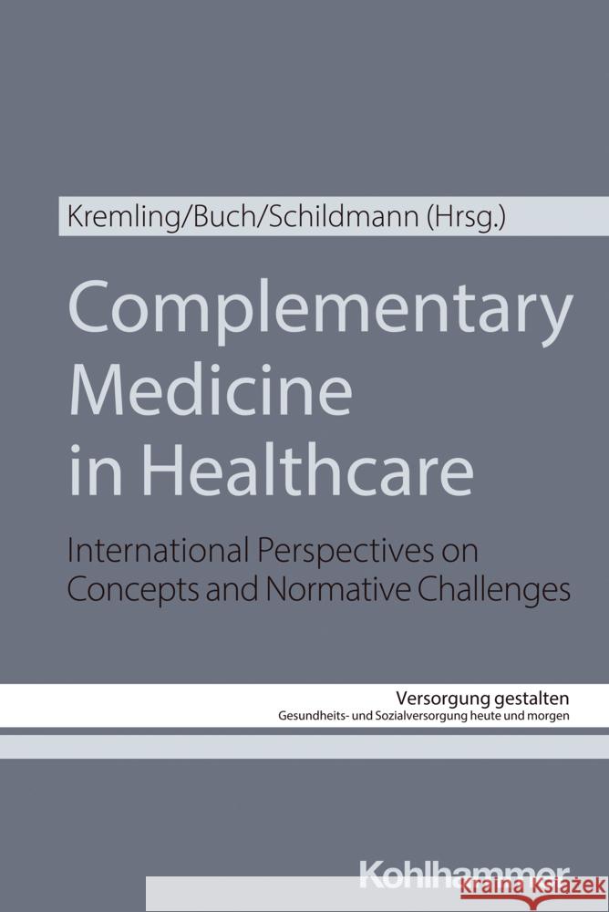 Complementary Medicine in Healthcare: International Perspectives on Concepts and Normative Challenges Charlotte Buch Alexander Kremling Jan Schildmann 9783170445062 Kohlhammer