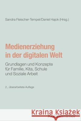 Medienerziehung in Der Digitalen Welt: Grundlagen Und Konzepte Fur Familie, Kita, Schule Und Soziale Arbeit Sandra Fleischer-Tempel Daniel Hajok 9783170445963