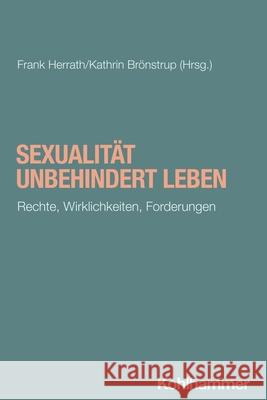 Sexualitat Unbehindert Leben: Rechte, Wirklichkeiten, Forderungen Frank Herrath Kathrin Bronstrup 9783170448087 Kohlhammer