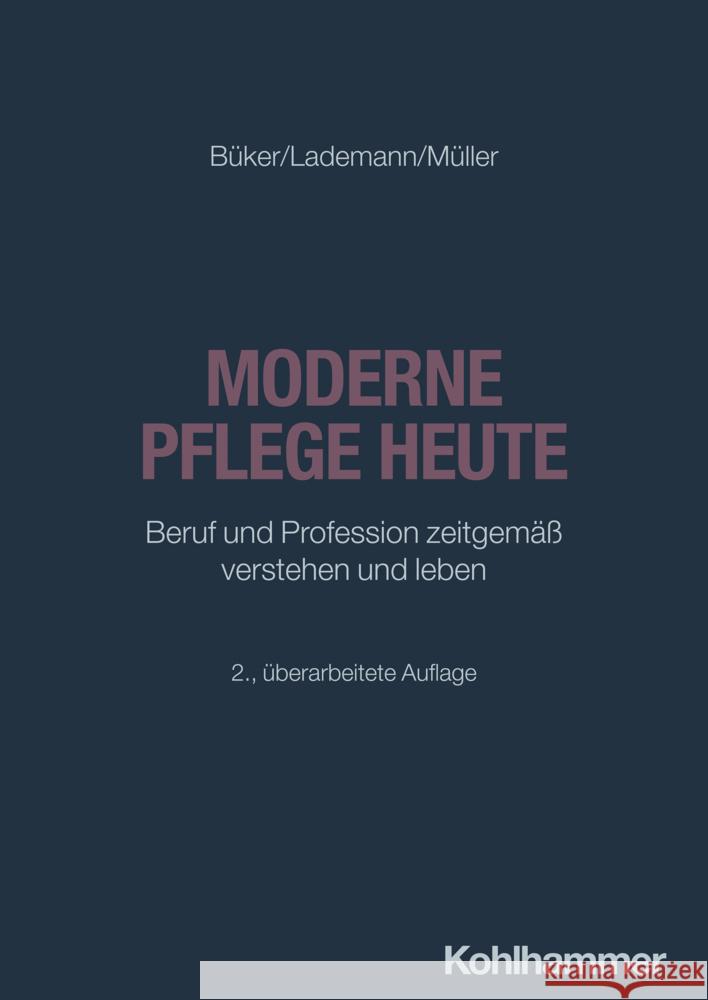 Moderne Pflege heute Büker, Christa, Lademann, Julia, Müller, Klaus 9783170448537 Kohlhammer