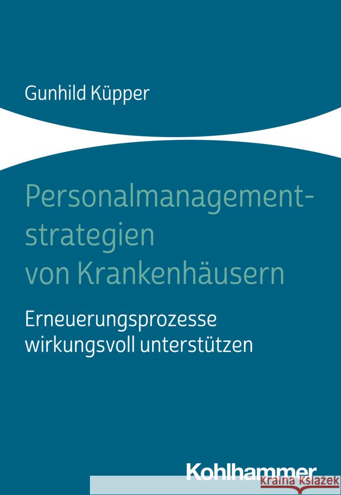 Personalmanagementstrategien von Krankenhäusern Küpper, Gunhild 9783170448711