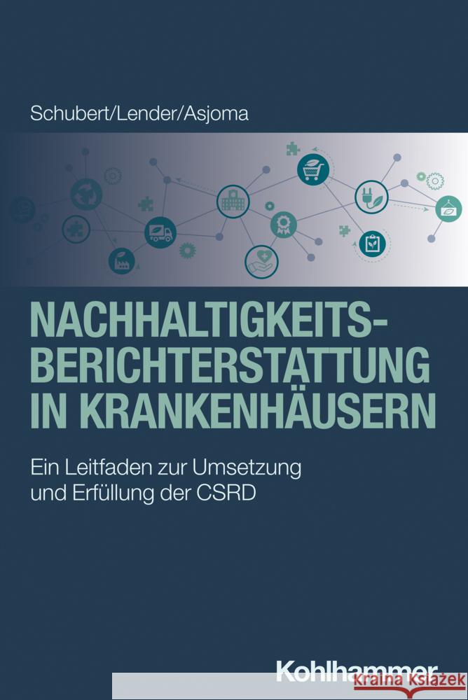 Nachhaltigkeitsberichterstattung in Krankenhausern: Ein Leitfaden Zur Umsetzung Und Erfullung Der Csrd Marie-Christin Lender Christopher Scheubel Rene Schubert 9783170448742