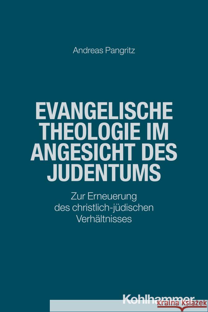 Evangelische Theologie Im Angesicht Des Judentums: Zur Erneuerung Des Judisch-Christlichen Verhaltnisses Andreas Pangritz 9783170452626