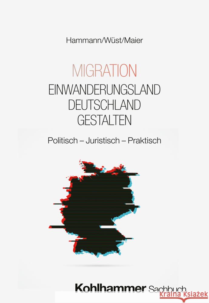 Migration - Einwanderungsland Deutschland gestalten Hammann, Wolf-Dietrich, Maier, Frank, Wüst, Andreas 9783170456242