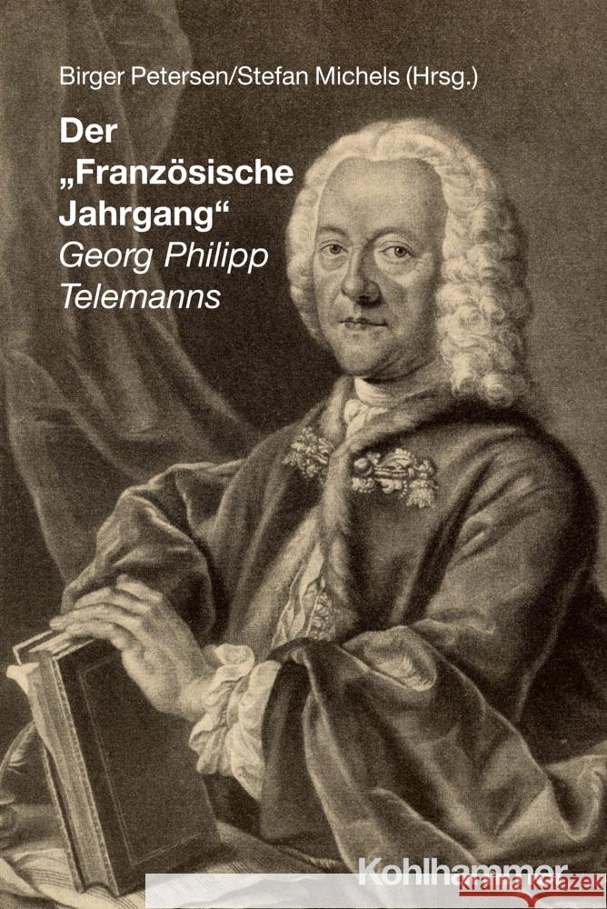 Der 'Franzosische Jahrgang' Georg Philipp Telemanns Stefan Michels Birger Petersen 9783170457393