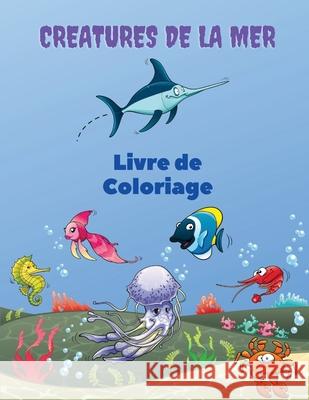 Creatures de la Mer Livre de Coloriage: Sea Creatures Coloring Book: Livre de coloriage sur la vie marine, pour les enfants de 4 à 8 ans, animaux de l Pelletier, Severin 9783171306362