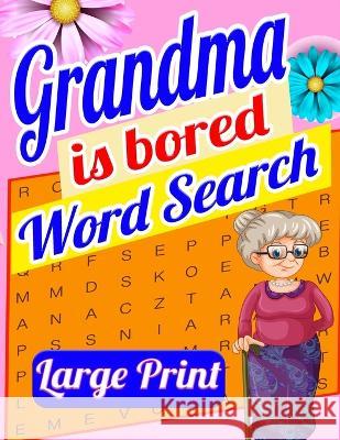 Grandma is Bored Word Search Large Print: Crossword Puzzle Book for Seniors - Word Search Puzzle for Adults - Large Print Word Search for Seniors - Fu Laura Bidden 9783177370961 Laura Bidden