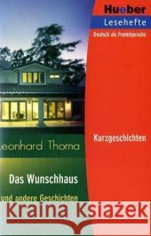 Das Wunschhaus und andere Geschichten : Kurzgeschichten. Niveaustufe B1 Thoma, Leonhard   9783190016709 Hueber