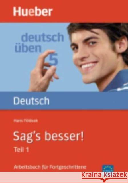 Sag's besser!. Tl.1 : Grammatik. Arbeitsbuch für Fortgeschrittene Földeak, Hans   9783190074532 Hueber