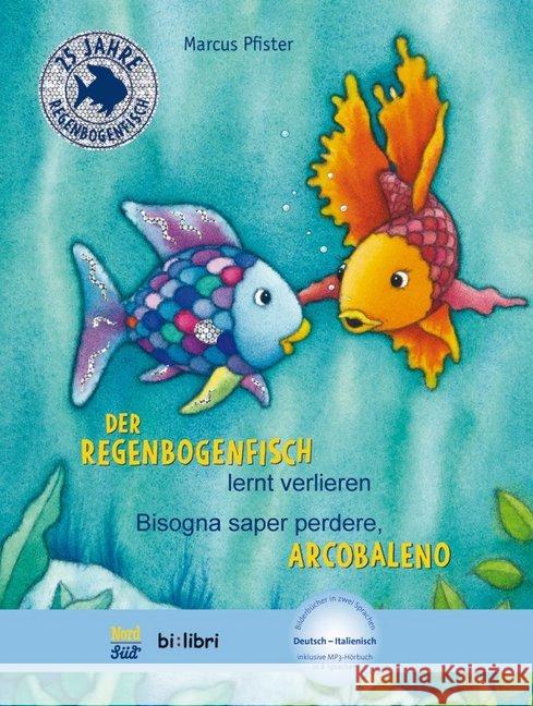 Der Regenbogenfisch lernt verlieren, Deutsch-Italienisch : Bisogna saper perdere, Arcobaleno. Kinderbuch mit MP3-Hörbuch zum Herunterladen Pfister, Marcus 9783191095987 Hueber