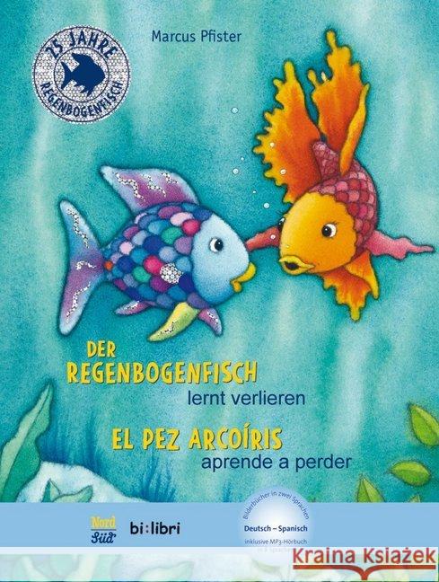 Der Regenbogenfisch lernt verlieren, Deutsch-Spanisch : El Pez Arcoiris aprende a perder. Kinderbuch mit MP3-Hörbuch zum Herunterladen in 8 Sprachen Pfister, Marcus 9783191295981 Hueber