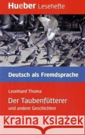 Der Taubenfütterer und andere Geschichten : Niveaustufe B1 Thoma, Leonhard   9783192016707