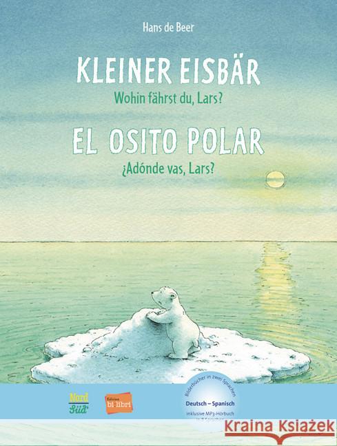 Kleiner Eisbär - wohin fährst du, Lars?, Deutsch-Spanisch. El osito polar, Adónde vas, Lars? : Kinderbuch mit MP3-Hörbuch zum Herunterladen Beer, Hans de 9783192095962 Hueber