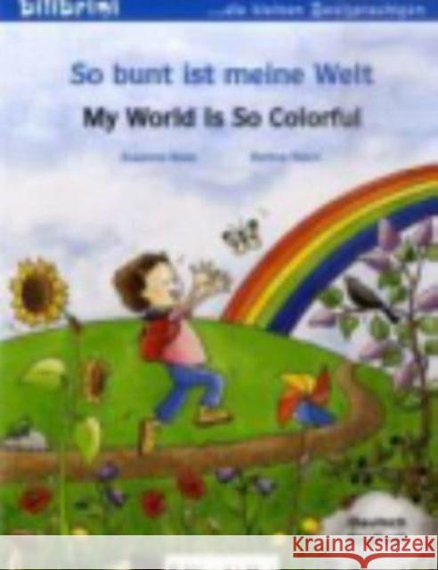 So bunt ist meine Welt, Deutsch-Englisch. My World is so Colorful Böse, Susanne  Reich, Bettina   9783194695948 Hueber