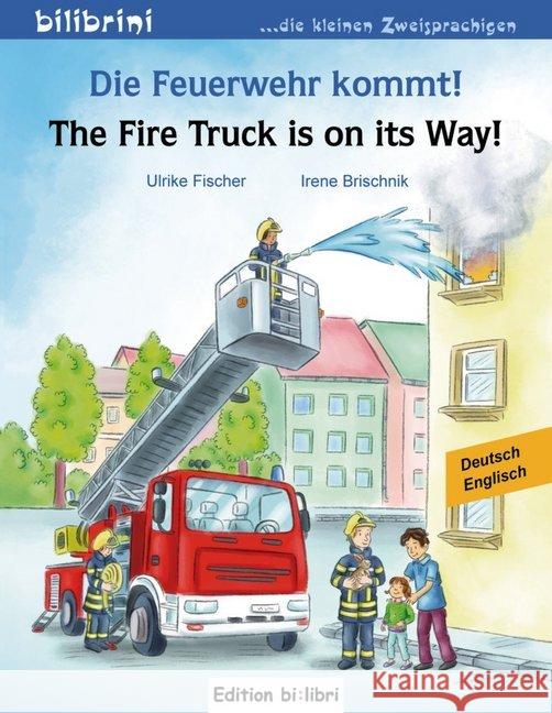 Die Feuerwehr kommt! Deutsch-Englisch. The Fire Truck is on its Way! Fischer, Ulrike; Brischnik, Irene 9783199295976 Edition bi:libri