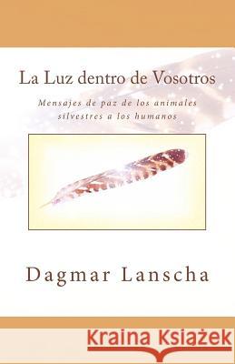 La Luz dentro de Vosotros: Mensajes de paz de los animales silvestres a los humanos Pec, Martina K. 9783200046702 Dagmar Lanscha