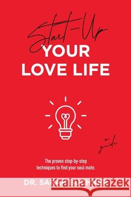 Start Up Your Love Life: The proven step-by-step techniques to find your soul mate. Sarah Buchner 9783200082991