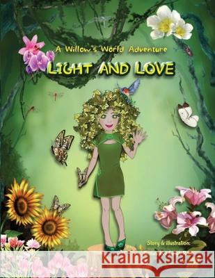 Light and Love: A Willow's World Adventure Genevieve Leigh Rohr Genevieve Leigh Rohr 9783200105409 Willows World Adventures