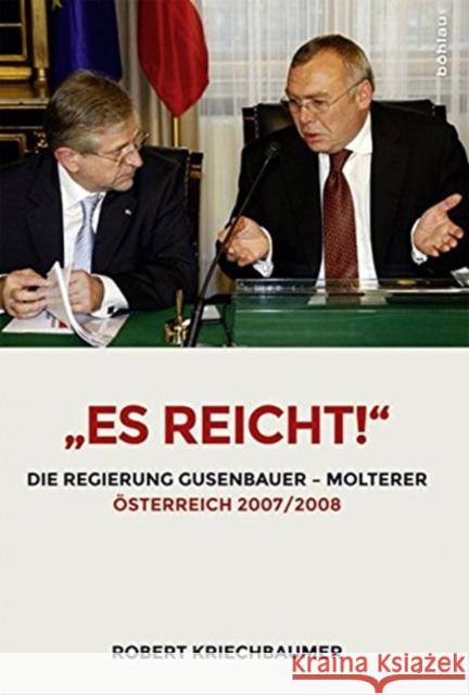 Es Reicht!: Die Regierung Gusenbauer - Molterer. Osterreich 2007/2008 Kriechbaumer, Robert 9783205202523 Böhlau Wien