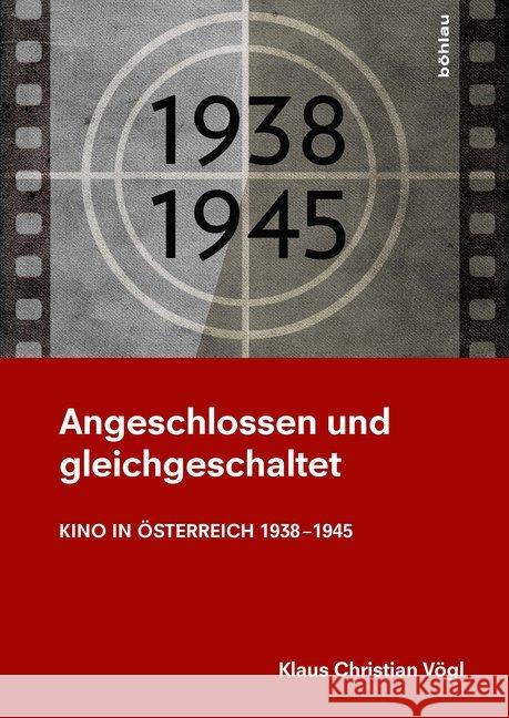 Angeschlossen Und Gleichgeschaltet: Kino in Osterreich 1938-1945 Vogl, Klaus Christian 9783205202974