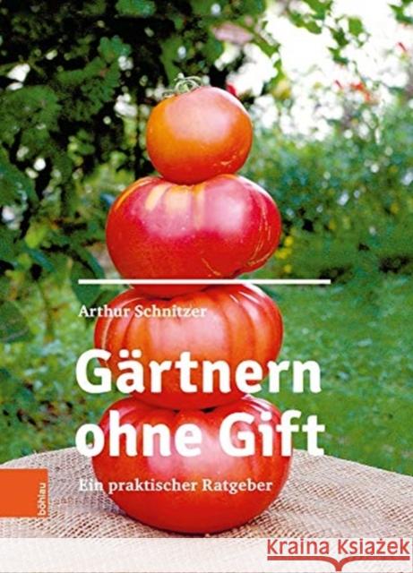 Gartnern Ohne Gift: Ein Praktischer Ratgeber Schnitzer, Arthur 9783205210122 Bohlau Verlag