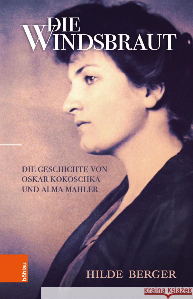 Die Windsbraut: Die Geschichte Von Oskar Kokoschka Und Alma Mahler Berger, Hilde 9783205211167 Bohlau Verlag