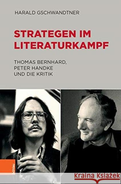 Strategen Im Literaturkampf: Thomas Bernhard, Peter Handke Und Die Kritik Harald Gschwandtner 9783205212300