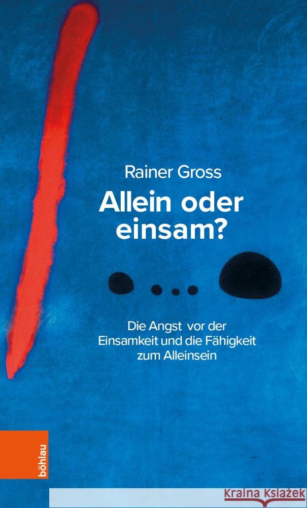 Allein Oder Einsam?: Die Angst VOR Der Einsamkeit Und Die Fahigkeit Zum Alleinsein Rainer Gross 9783205213949