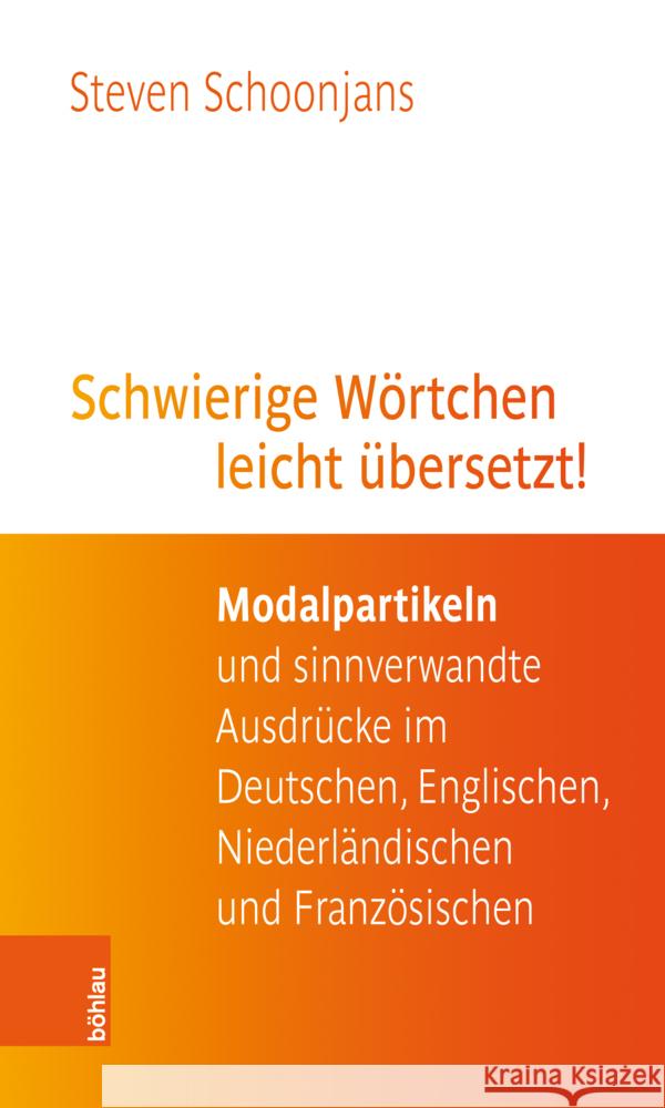 Schwierige Wortchen Leicht Ubersetzt!: Modalpartikeln Und Sinnverwandte Ausdrucke Im Deutschen, Englischen, Niederlandischen Und Franzosischen Steven Schoonjans 9783205214687 Bohlau Verlag