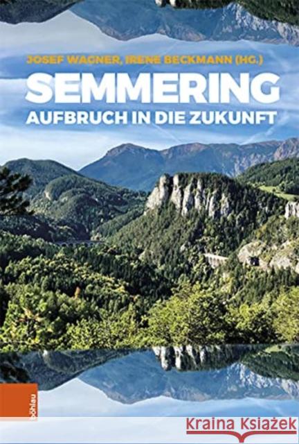 Semmering: Aufbruch in die Zukunft Josef Wagner, Irene Beckmann 9783205214816 Bohlau Verlag
