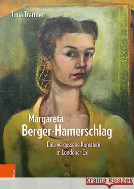 Margareta Berger-Hamerschlag: Eine vergessene Kunstlerin im Londoner Exil Irma Trattner 9783205214946 Bohlau Verlag