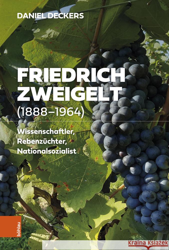 Friedrich Zweigelt (1888-1964): Wissenschaftler, Rebenzuchter, Nationalsozialist Daniel Deckers 9783205216438 Bohlau Verlag