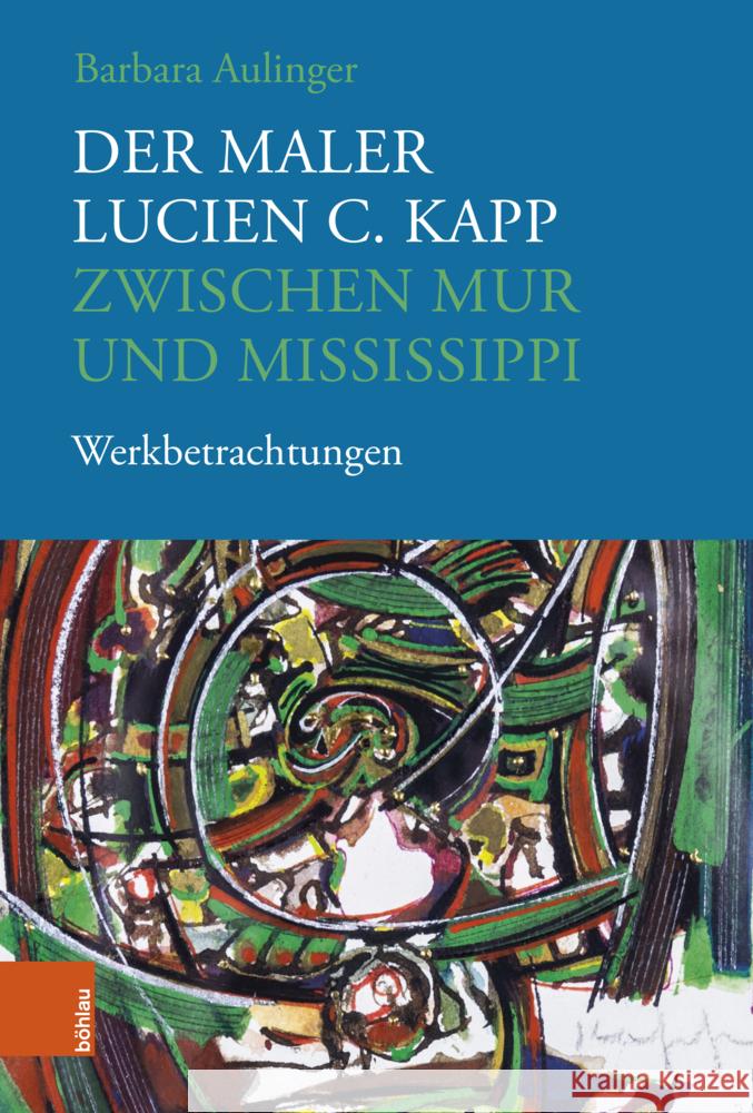 Der Maler Lucien C. Kapp zwischen Mur und Mississippi Aulinger, Barbara 9783205219217 Brill Österreich Ges.m.b.H.