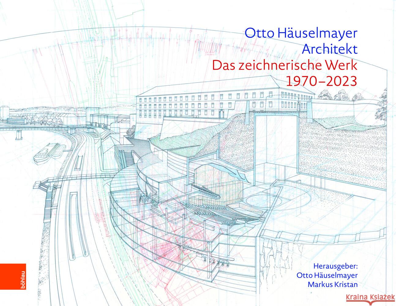 Otto Hauselmayer. Architekt: Das Zeichnerische Werk 1970-2023 Otto Hauselmayer Markus Kristan 9783205219736 Bohlau Verlag