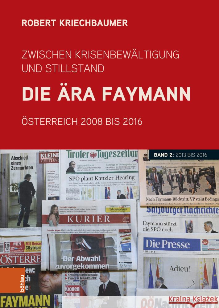 Zwischen Krisenbewaltigung Und Stillstand. Die Ara Faymann: Osterreich 2008 Bis 2016. Band 2: 2013 Bis 2016 Robert Kriechbaumer 9783205219897 Bohlau Verlag