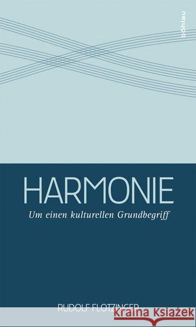 Harmonie: Um Einen Kulturellen Grundbegriff Flotzinger, Rudolf 9783205785569 Böhlau Wien