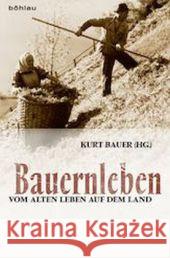 Bauernleben: Vom Alten Leben Auf Dem Land Bauer, Kurt 9783205795681